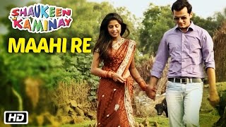 Watch Maahi Re | Shaukeen Kaminay | Mohammad Irfan | New Song 2016 Video