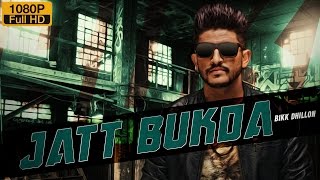 Watch Latest Punjabi Songs | Jatt Bukda | Bikk Dhillon | Video