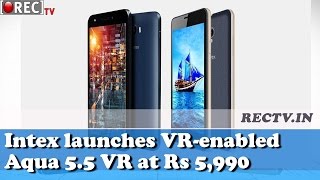 Watch Intex launches VR-enabled Aqua 5.5 VR smartphone at Rs 5,990 II Latest Gadgets Updates Video