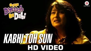 Watch Kabhi Toh Sun - Hogaya Dimaagh Ka Dahi | Fauzia Arshi | Danish Bhat & Bhavna Video