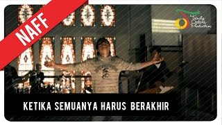 Watch NaFF - Ketika Semuanya Harus Berakhir (Official Video Clip) Video