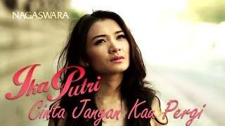 Watch Ika Putri - Cinta Jangan Kau Pergi (Official Musik Video) Video