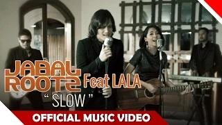 Watch Jabalrootz Feat Lala - Slow - Official Music Video - Nagaswara Video