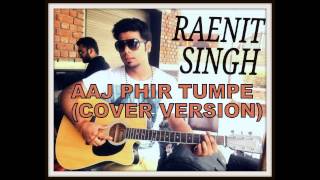Watch Aaj phir tumpe (Hate Story 2) Cover by Raenit Singh Video
