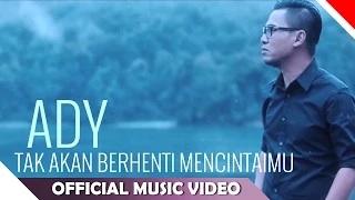 Watch Ady - Tak Akan Berhenti Mencintaimu (Official Music Video) Video