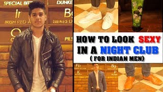 Watch How to LOOK SEXY in a NIGHTCLUB/PARTY/BAR (for Indian Men) Video