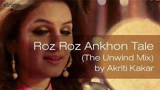 Watch Roz Roz Ankhon Tale || Akriti Kakar || The Unwind Mix Video