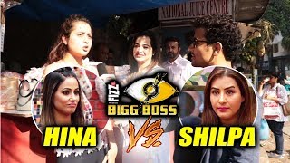 Watch Hina Khan Vs Shilpa Shinde Fan | Public Reaction | Bigg Boss 11 Video