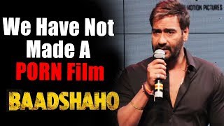 Watch Ajay Devgn Reaction On Censor Board | We have Not Made A P0RN Film | Baadshaho Video
