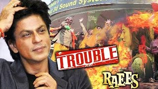 Watch Shahrukh's RAEES In Trouble Coz Of Mahira Khan, To Face PROTEST From Political Party? Video