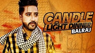 Watch New Punjabi Songs || Candle Light Dinner || Balraj || Beat Minister Video
