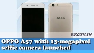 Watch OPPO A57 with 13 megapixel Selfie camera launched || Latest gadget news updates Video