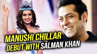 Watch Miss World Manushi Chhillar To Debut With Salman Khan In Bollywood Video