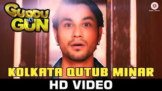 Watch Kolkata Qutub Minar Song - Guddu Ki Gun (2015) | Soumyajit Banerjee | Kunal Kemmu Video