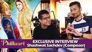 Watch Phillauri Movie - Composer Shashwat Sachdev Exclusive Interview - Sahiba, Dum Dum Video