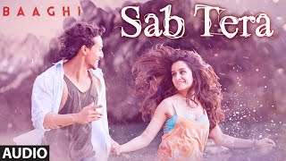 Watch SAB TERA Full Song (Audio) | BAAGHI | Tiger Shroff, Shraddha Kapoor Video