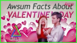 Watch Every Awsum Fact about Valentine Day @ awSumit Video