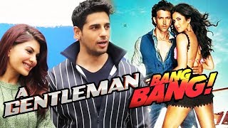 Watch A Gentleman Is Not Bang Bang 2 - Sidharth Malhotra Clears The Rumors Video