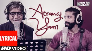 Watch Atrangi Yaari LYRICAL VIDEO Song | WAZIR | Amitabh Bachchan, Farhan Akhtar Video