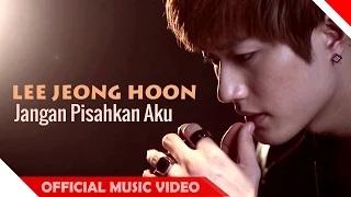 Watch Lee Jeong Hoon - Jangan Pisahkan Aku (Offcial Music Video) Video