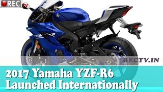 Watch 2017 Yamaha YZF-R6 Launched Internationally II latest gadgets updates Video