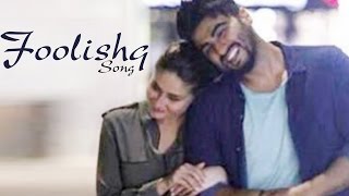 Watch Foolishq Ki & Ka NEW SONG ft Kareena Kapoor Khan & Arjun Kapoor RELEASES Video