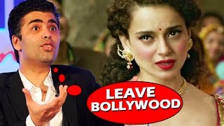 Watch Angry Karan Johar TELLS Kangana Ranaut To LEAVE Bollywood Video