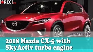 Watch 2018 Mazda CX-5 with Sky Activ turbo engine II latest automobile updates Video