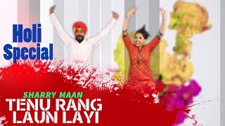 Watch Tenu Rang laun Layi  | Sharry Mann | Holi Special Song | Oye Hoye Pyar Ho Gaya Video